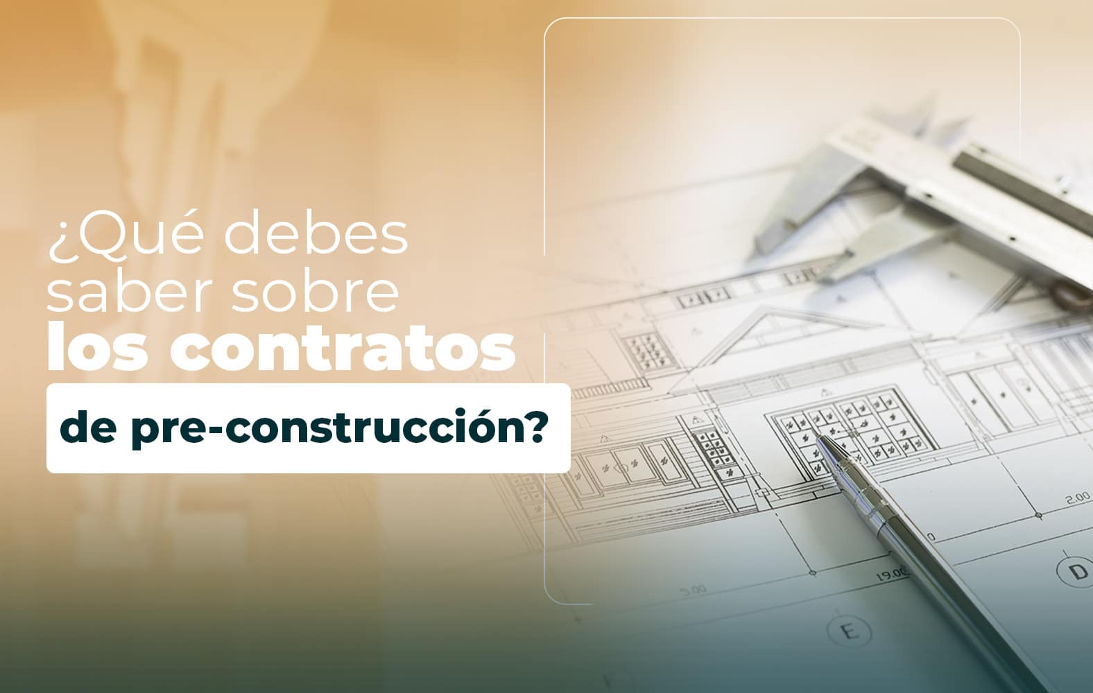 Cosas que debes saber sobre el contrato de PRE-CONSTRUCCIÓN