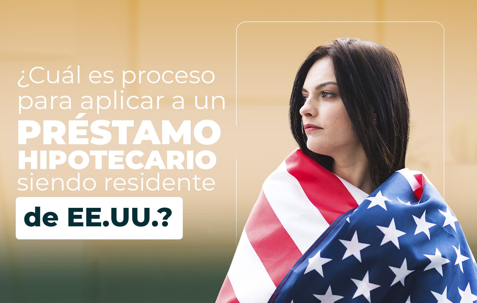 ¿Quieres aplicar para un préstamo hipotecario, pero no eres residente de Estados Unidos?