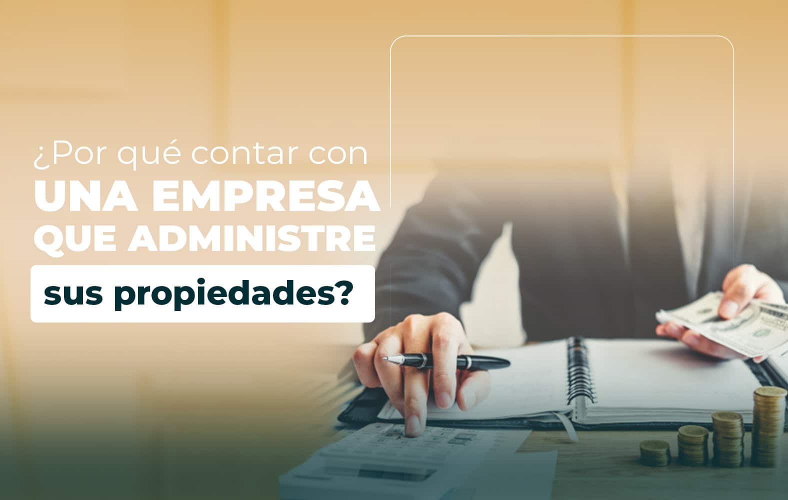 ¿Por qué contar con una empresa que administre sus propiedades?