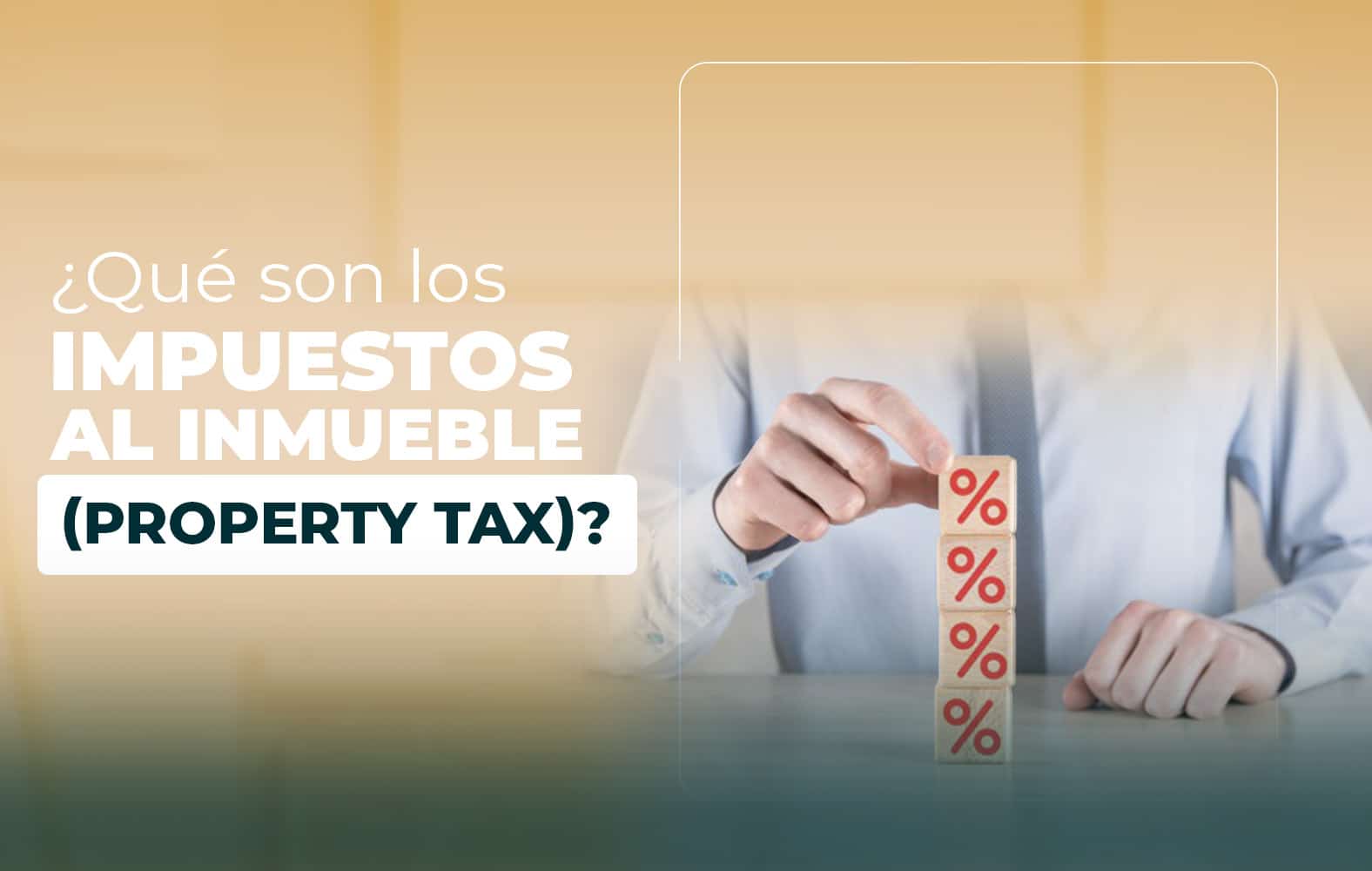 ¿Qué son los impuestos al inmueble (property tax)?