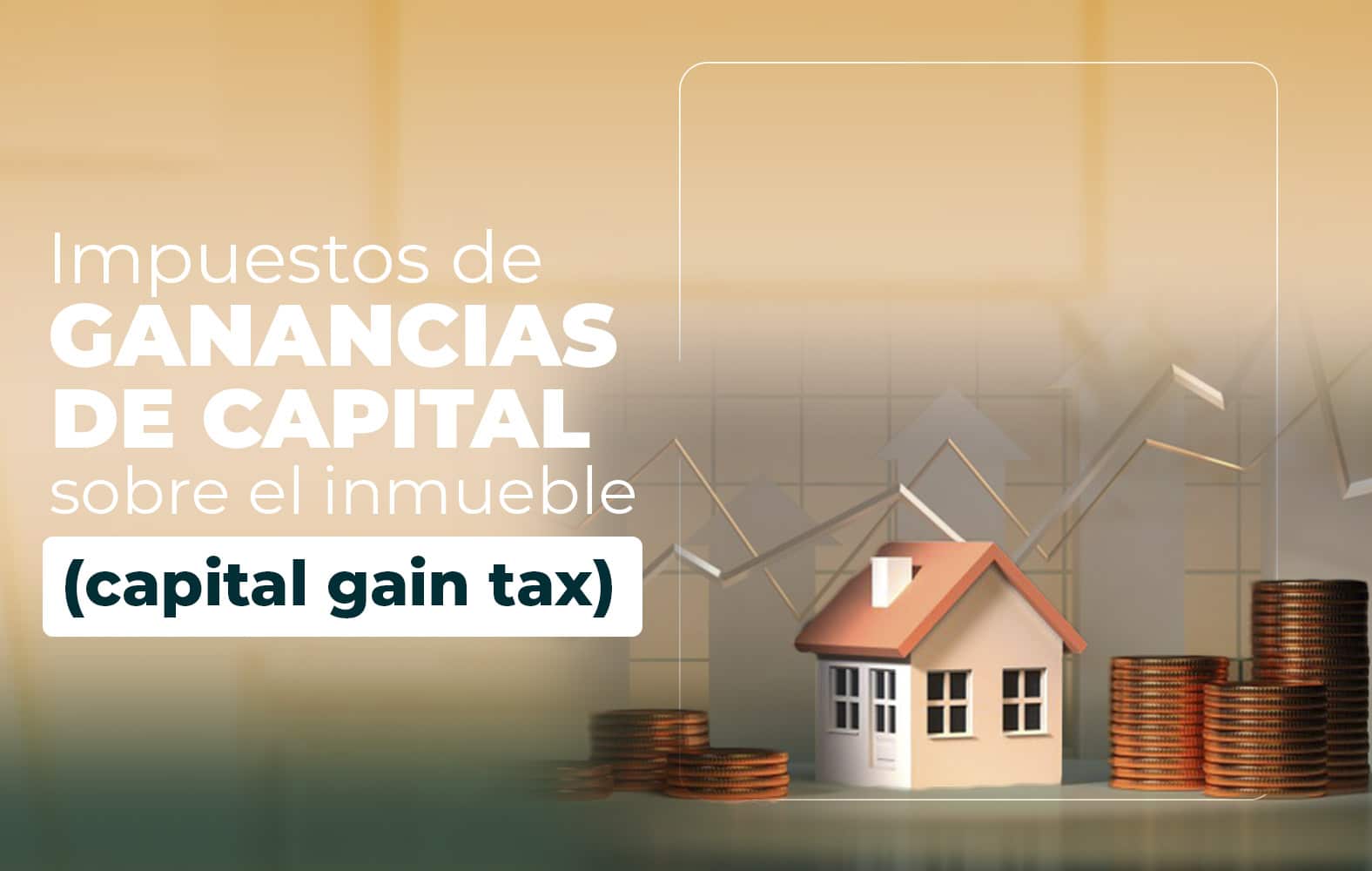 Conoce los impuestos sobre las ganancias de capital