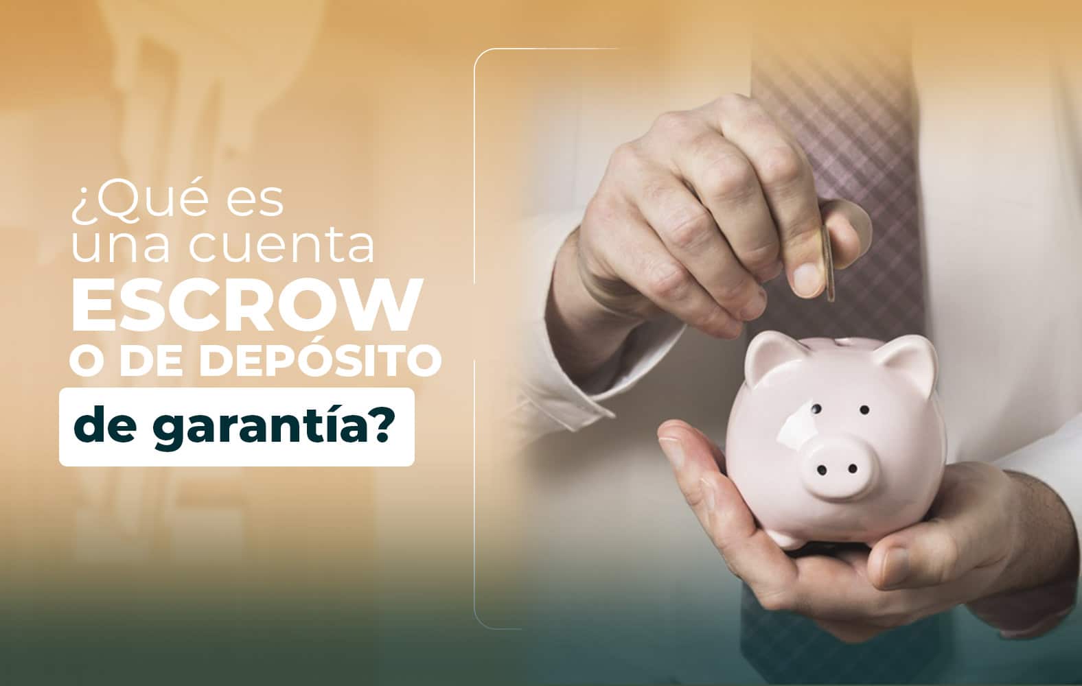 ¿Sabes qué es una cuenta de depósito de garantía?